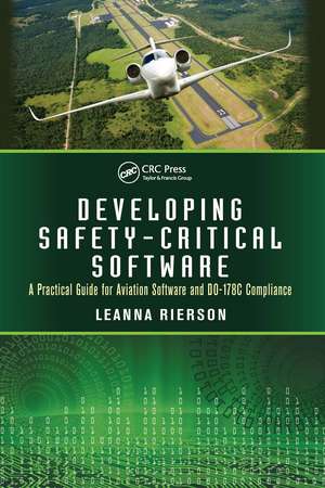 Developing Safety-Critical Software: A Practical Guide for Aviation Software and DO-178C Compliance de Leanna Rierson