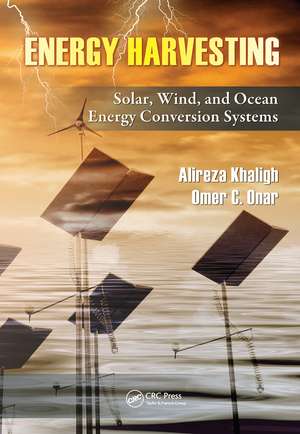 Energy Harvesting: Solar, Wind, and Ocean Energy Conversion Systems de Alireza Khaligh