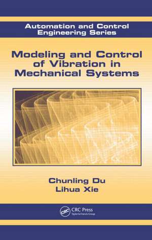 Modeling and Control of Vibration in Mechanical Systems de Chunling Du