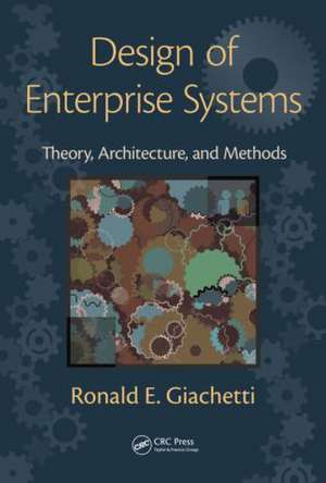 Design of Enterprise Systems: Theory, Architecture, and Methods de Ronald Giachetti