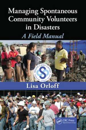 Managing Spontaneous Community Volunteers in Disasters: A Field Manual de Lisa Orloff