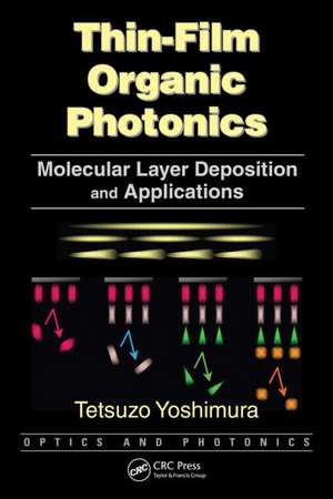 Thin-Film Organic Photonics: Molecular Layer Deposition and Applications de Tetsuzo Yoshimura