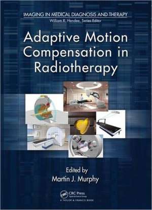 Adaptive Motion Compensation in Radiotherapy de Martin J. Murphy