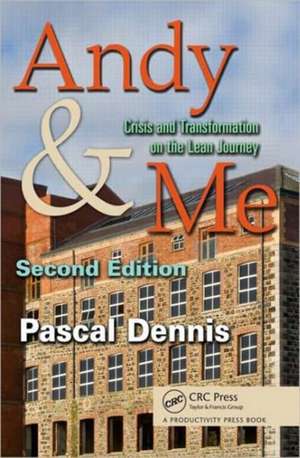 Andy & Me: Crisis & Transformation on the Lean Journey de Pascal Dennis