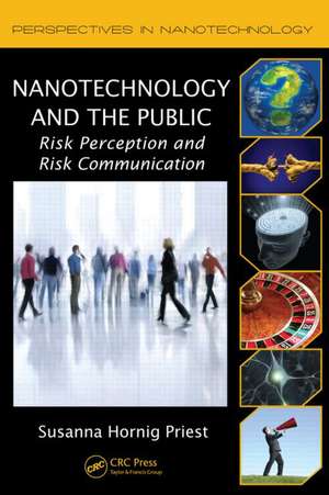 Nanotechnology and the Public: Risk Perception and Risk Communication de Susanna Hornig Priest