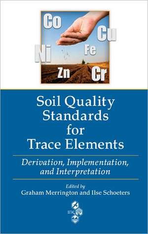 Soil Quality Standards for Trace Elements: Derivation, Implementation, and Interpretation de Graham Merrington