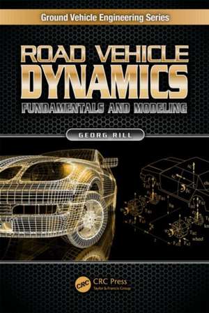 Road Vehicle Dynamics: Fundamentals and Modeling de Georg Rill