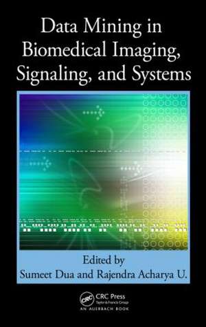 Data Mining in Biomedical Imaging, Signaling, and Systems de Sumeet Dua