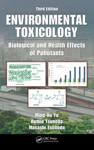 Environmental Toxicology: Biological and Health Effects of Pollutants, Third Edition de Ming-Ho Yu