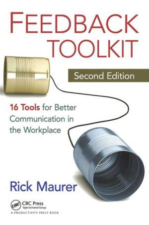 Feedback Toolkit: 16 Tools for Better Communication in the Workplace, Second Edition de Rick Maurer