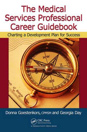 The Medical Services Professional Career Guidebook: Charting a Development Plan for Success de Donna K. Goestenkors