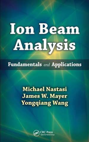 Ion Beam Analysis: Fundamentals and Applications de Michael Nastasi