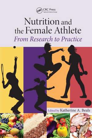 Nutrition and the Female Athlete: From Research to Practice de Katherine A. Beals