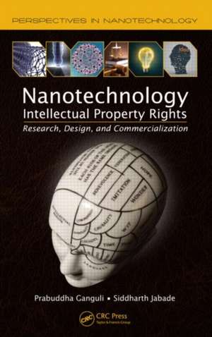 Nanotechnology Intellectual Property Rights: Research, Design, and Commercialization de Prabuddha Ganguli