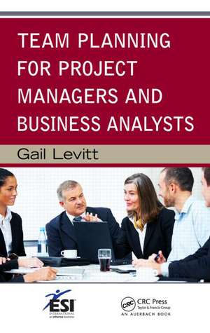 Team Planning for Project Managers and Business Analysts de Gail Levitt