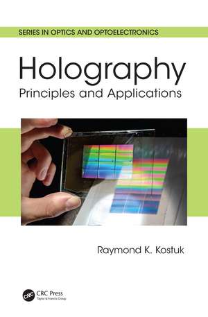 Holography: Principles and Applications de Raymond K. Kostuk