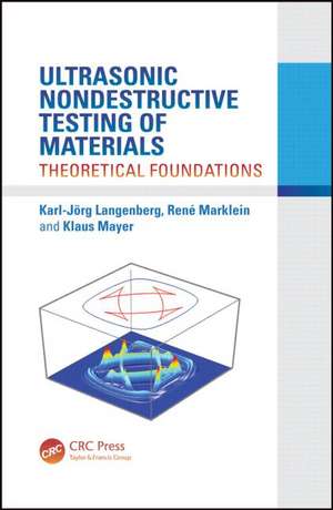 Ultrasonic Nondestructive Testing of Materials: Theoretical Foundations de Karl-Jörg Langenberg