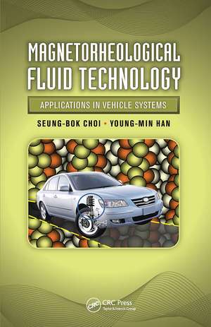 Magnetorheological Fluid Technology: Applications in Vehicle Systems de Seung-Bok Choi