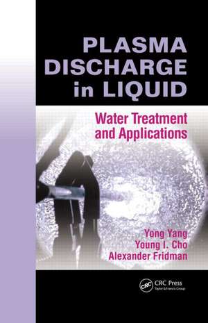 Plasma Discharge in Liquid: Water Treatment and Applications de Yong Yang