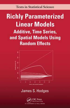 Richly Parameterized Linear Models: Additive, Time Series, and Spatial Models Using Random Effects de James S. Hodges