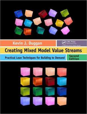 Creating Mixed Model Value Streams: Practical Lean Techniques for Building to Demand, Second Edition de Kevin J. Duggan