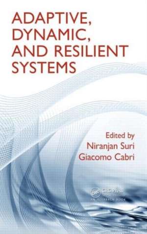 Adaptive, Dynamic, and Resilient Systems de Niranjan Suri