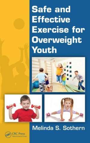 Safe and Effective Exercise for Overweight Youth de Melinda S. Sothern