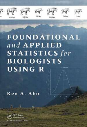 Foundational and Applied Statistics for Biologists Using R de Ken A. Aho