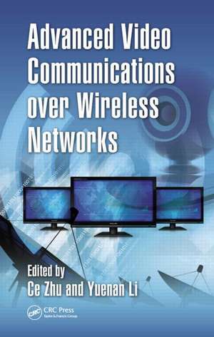 Advanced Video Communications over Wireless Networks de Ce Zhu