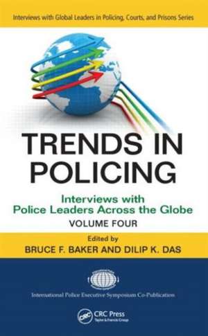 Trends in Policing: Interviews with Police Leaders Across the Globe, Volume Four de Bruce F. Baker