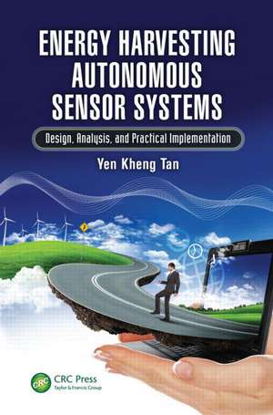 Energy Harvesting Autonomous Sensor Systems: Design, Analysis, and Practical Implementation de Yen Kheng Tan