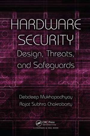 Hardware Security: Design, Threats, and Safeguards de Debdeep Mukhopadhyay