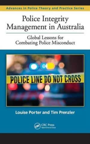 Police Integrity Management in Australia: Global Lessons for Combating Police Misconduct de Louise Porter