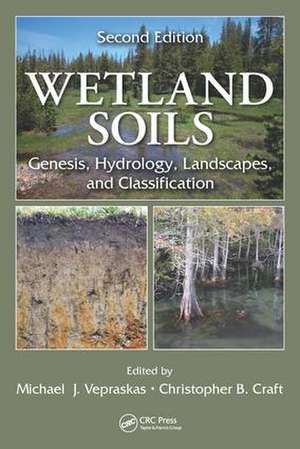 Wetland Soils: Genesis, Hydrology, Landscapes, and Classification, Second Edition de Michael J. Vepraskas