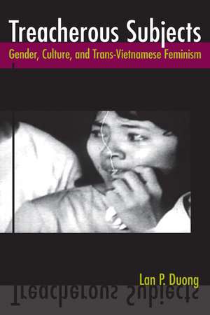 Treacherous Subjects: Gender, Culture, and Trans-Vietnamese Feminism de Lan P Duong