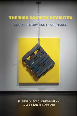 The Risk Society Revisited: Social Theory and Risk Governance de Eugene Rosa