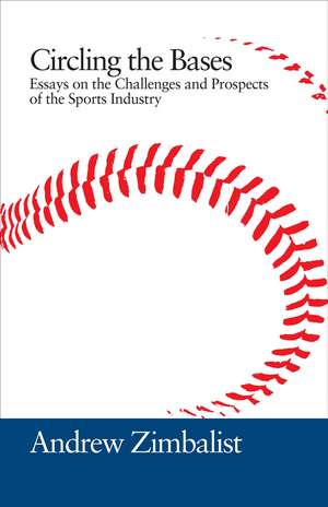 Circling the Bases: Essays on the Challenges and Prospects of the Sports Industry de Andrew Zimbalist
