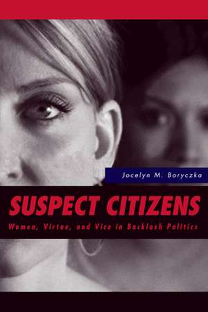 Suspect Citizens: Women, Virtue, and Vice in Backlash Politics de Jocelyn Boryczka