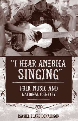 "I Hear America Singing": Folk Music and National Identity de Rachel Clare Donaldson