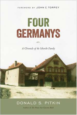 Four Germanys: A Chronicle of the Schorcht Family: A Chronicle of the Schorcht Family de Donald S. Pitkin