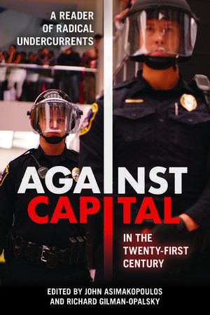 Against Capital in the Twenty-First Century: A Reader of Radical Undercurrents de John Asimakopoulos