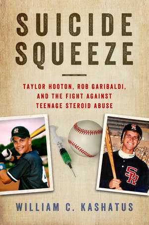 Suicide Squeeze: Taylor Hooton, Rob Garibaldi, and the Fight against Teenage Steroid Abuse de William C. Kashatus