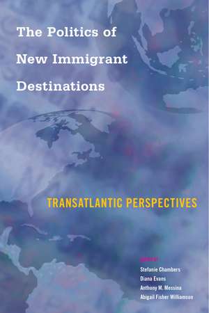 The Politics of New Immigrant Destinations: Transatlantic Perspectives de Stefanie Chambers