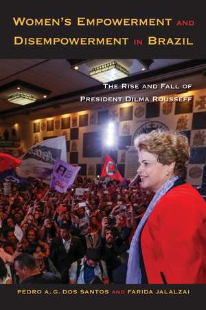 Women's Empowerment and Disempowerment in Brazil: The Rise and Fall of President Dilma Rousseff de Pedro A. G. dos Santos