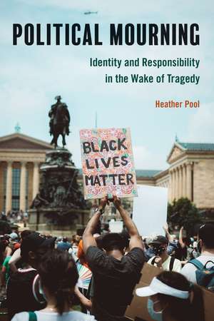 Political Mourning: Identity and Responsibility in the Wake of Tragedy de Heather Pool