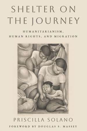 Shelter on the Journey: Humanitarianism, Human Rights, and Migration de Priscilla Solano