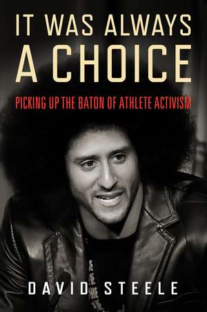 It Was Always a Choice: Picking Up the Baton of Athlete Activism de David Steele