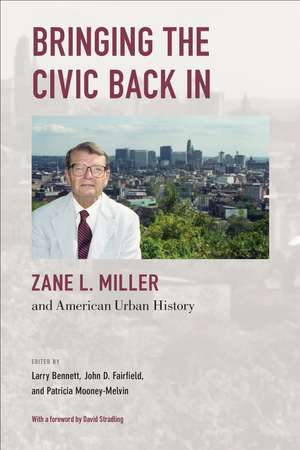 Bringing the Civic Back In: Zane L. Miller and American Urban History de Larry Bennett