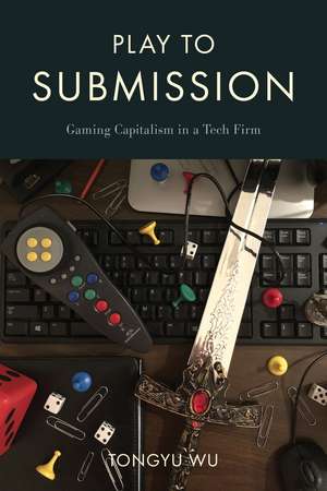 Play to Submission: Gaming Capitalism in a Tech Firm de Tongyu Wu