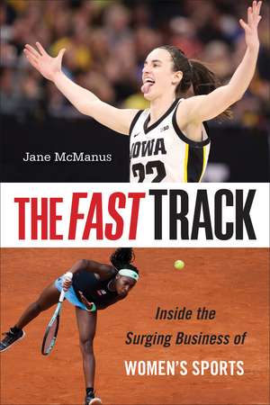 The Fast Track: Inside the Surging Business of Women's Sports de Jane McManus